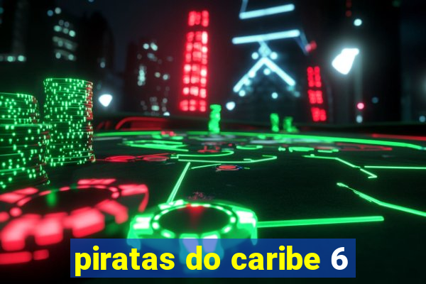 piratas do caribe 6